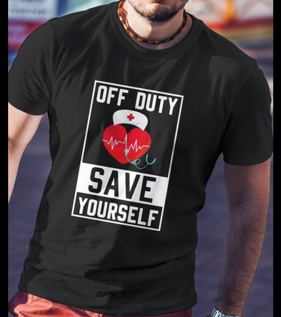 Off Duty Heartbeat Save Yourself Nurse Hat T-Shirt