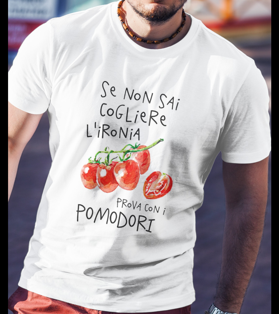 Se Non Sai Cogliere L’Ironia Prova Con I Pomodori Tomatoes T-Shirt