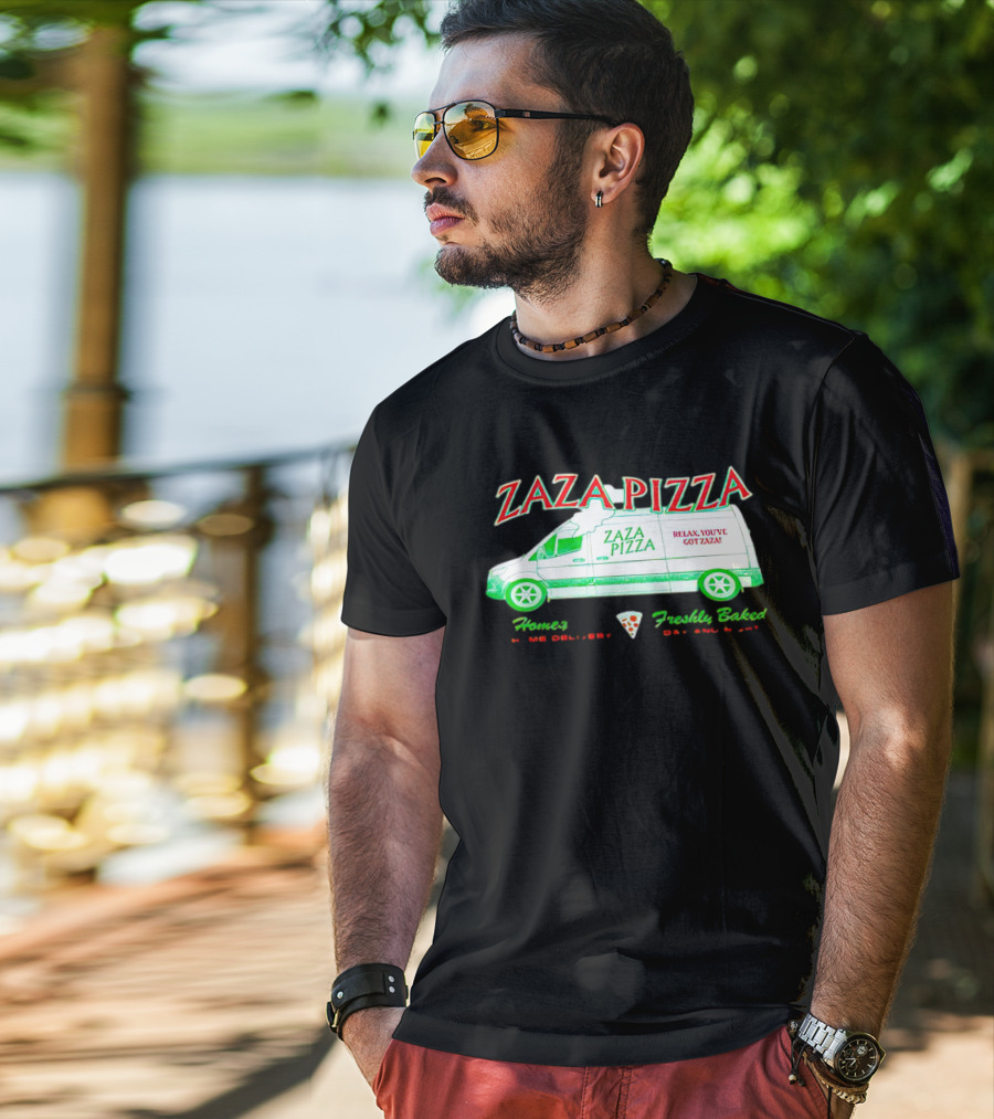 Zaza Pizza Van Home Delivery Freshly Baked Day And Night Relax You've Got Zaza T-Shirt