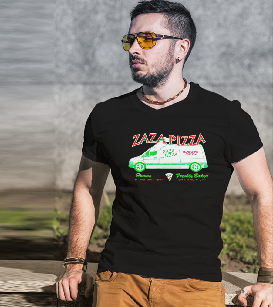 Zaza Pizza Van Home Delivery Freshly Baked Day And Night Relax You've Got Zaza T-Shirt