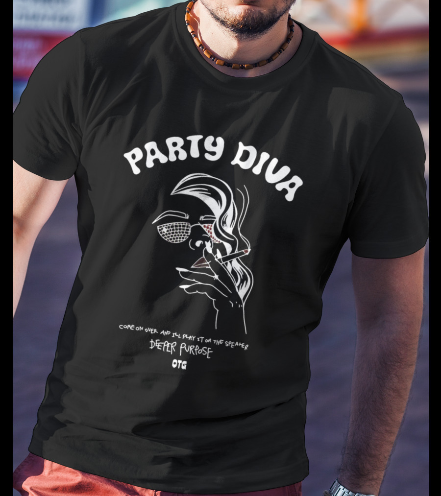 Party Diva Deeper Purpose OTG Come On Over T-Shirt