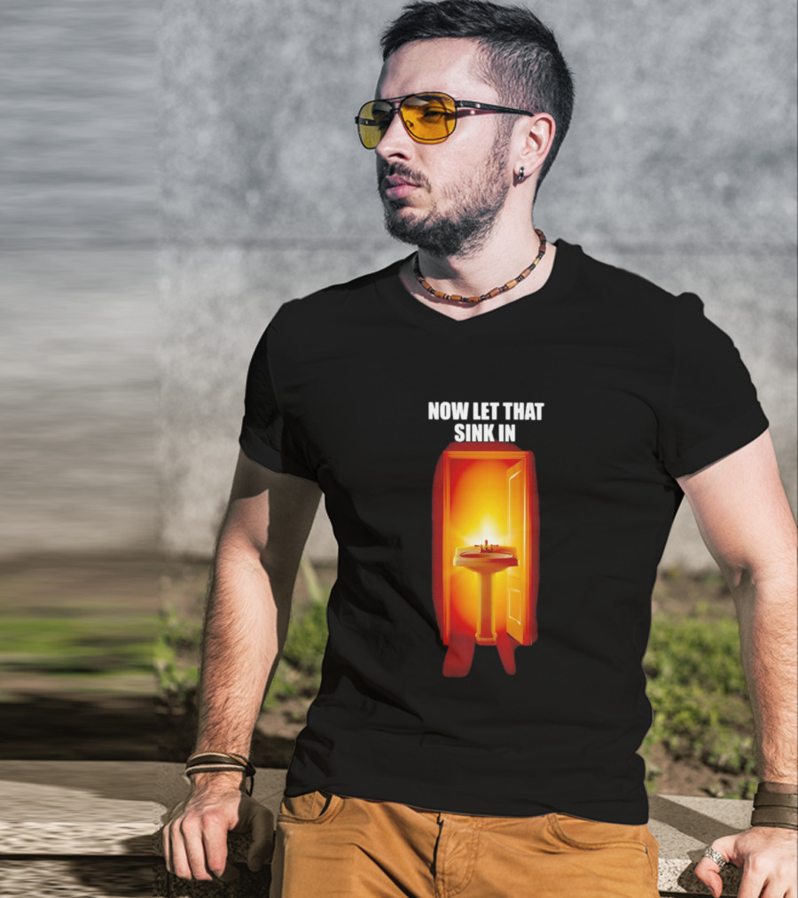 Now Let That Sink In Illuminated Bathroom Doorway T-Shirt