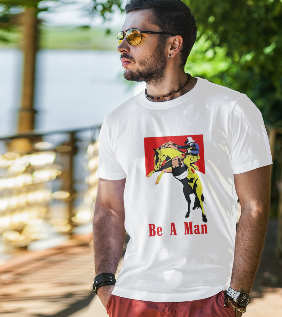 Be A Man Cowboy Rodeo Rider T-Shirt