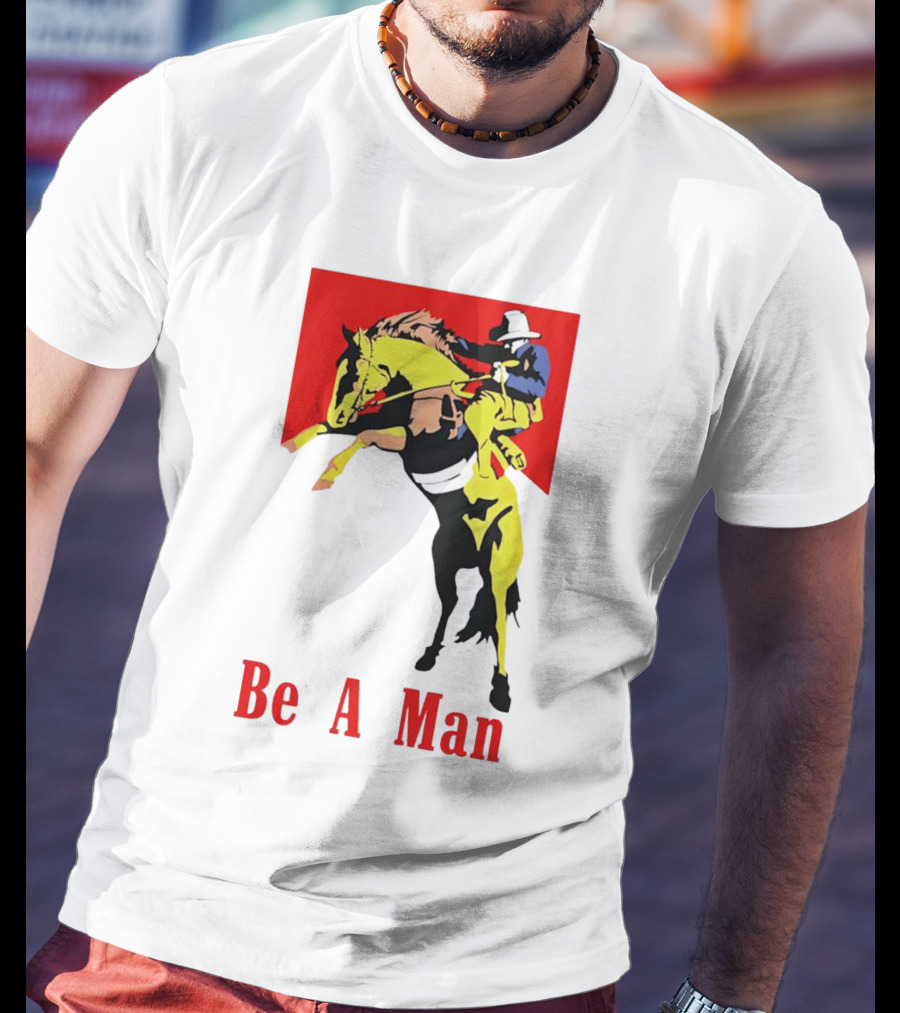 Be A Man Cowboy Rodeo Rider T-Shirt