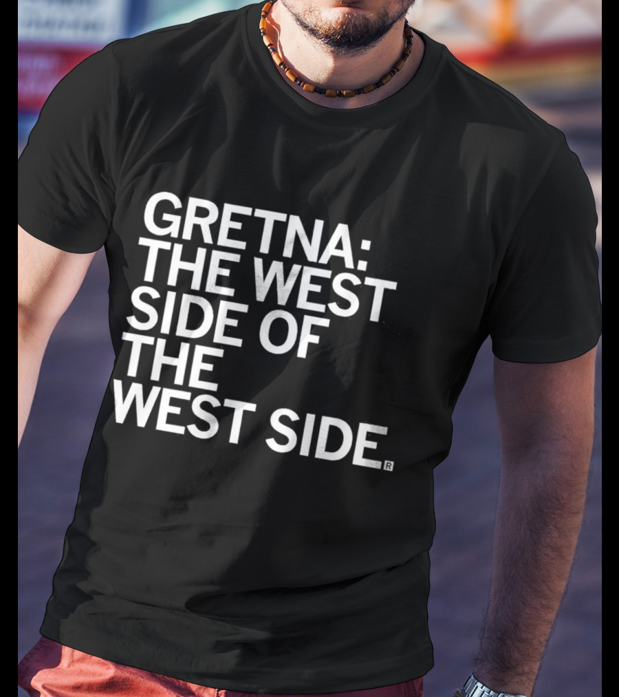 Gretna: The West Side Of The West Side T-Shirt