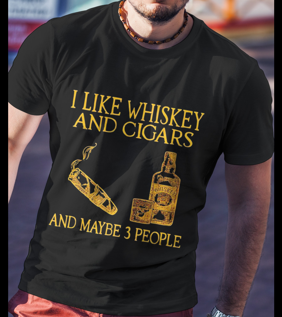 I Like Whiskey And Cigars And Maybe 3 People Bottle Glass Cigar T-Shirt