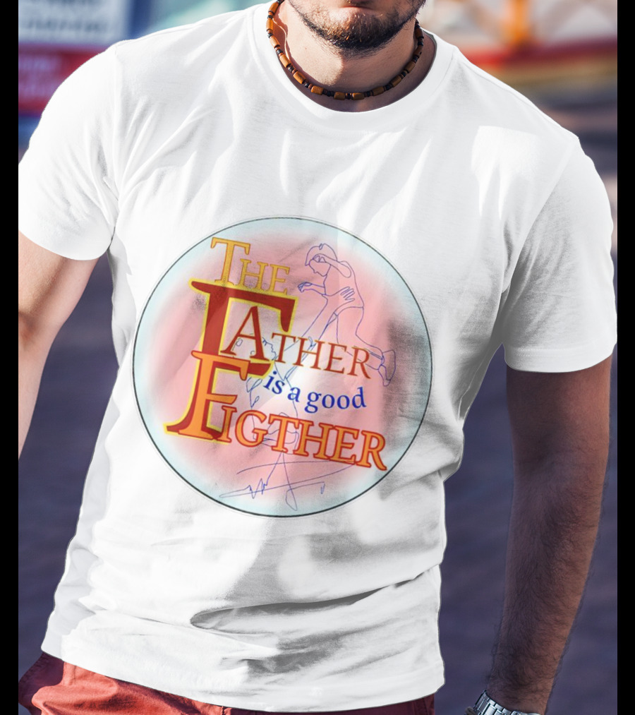 The Father Is A Good Fighter T-Shirt