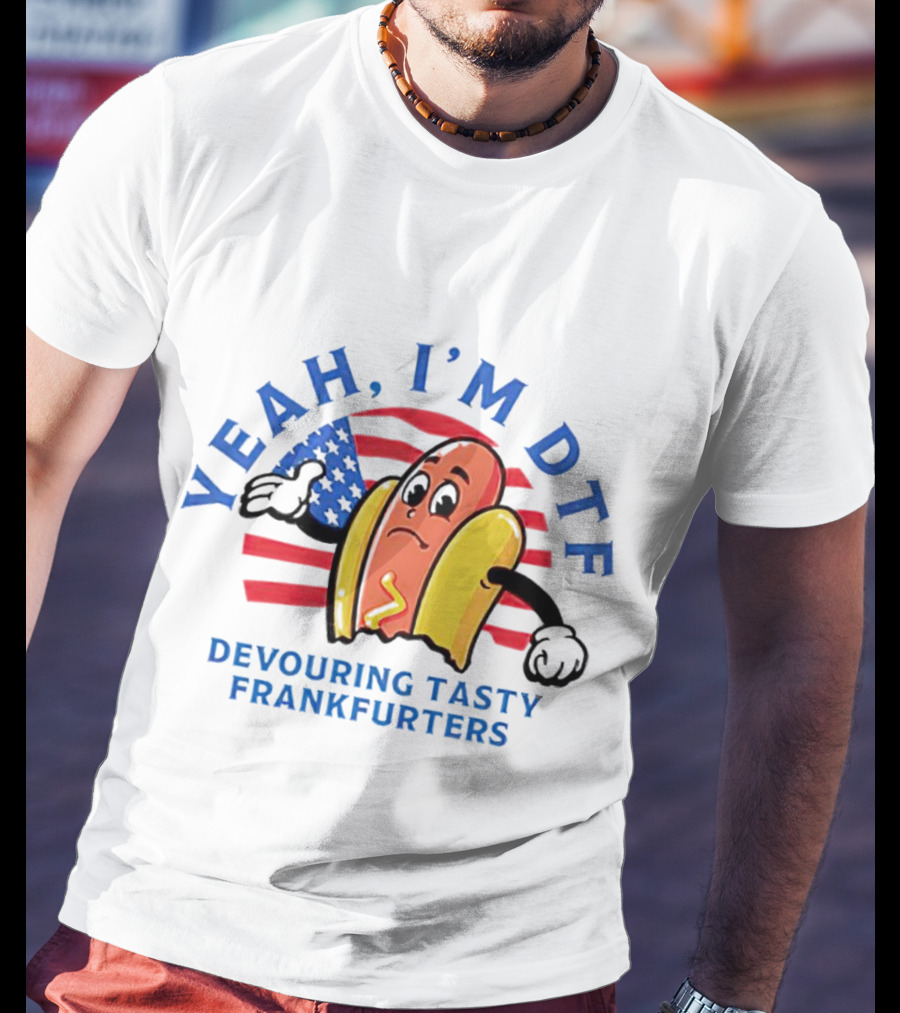 Yeah I'm DTF Devouring Tasty Frankfurters American Flag Hotdog T-Shirt