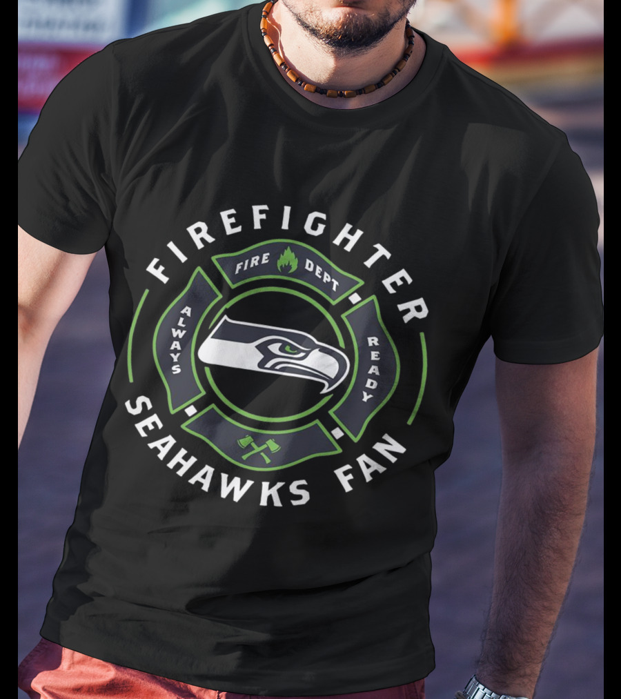 Firefighter Seahawks Fan Always Fire Dept Ready T-Shirt