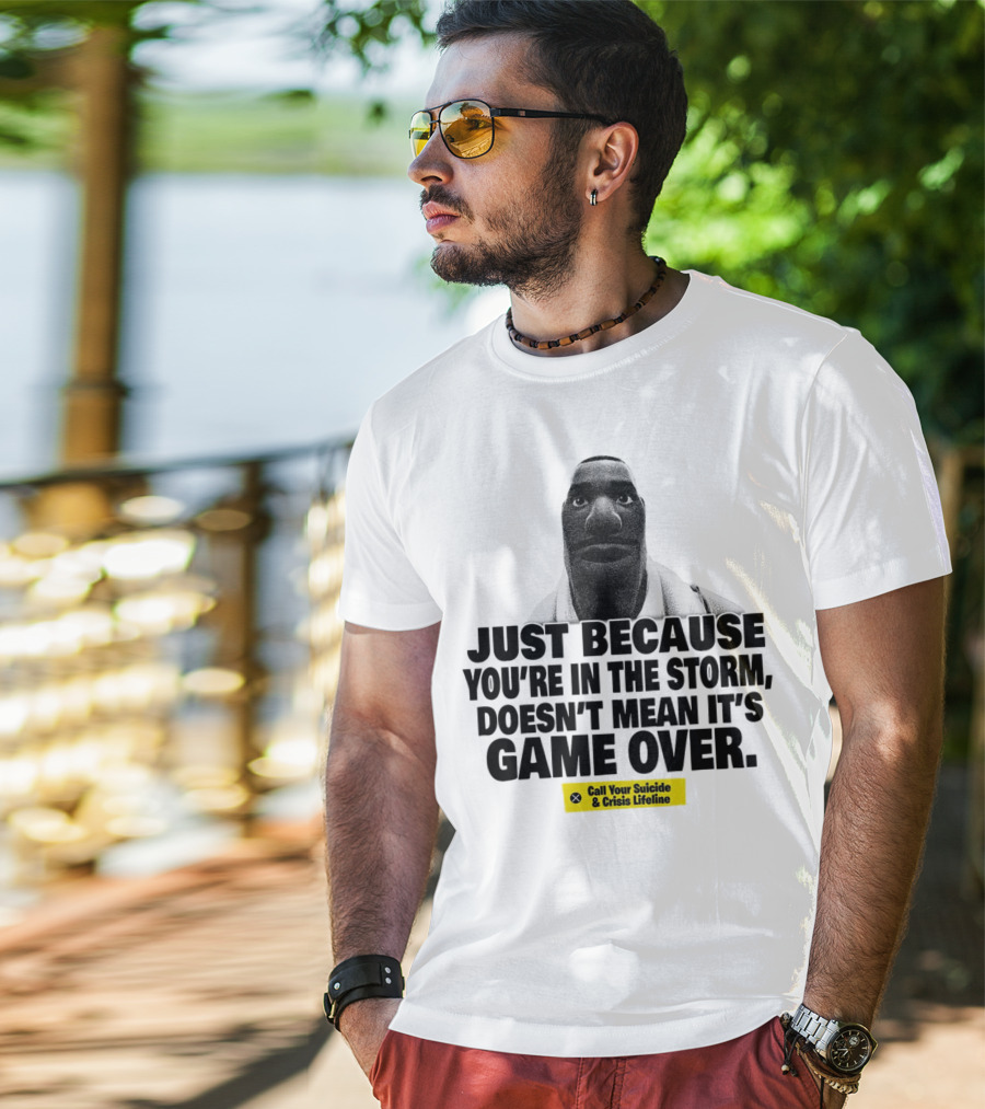 Just Because You’re In The Storm Doesn’t Mean It’s Game Over Call Your Suicide And Crisis Lifeline T-Shirt
