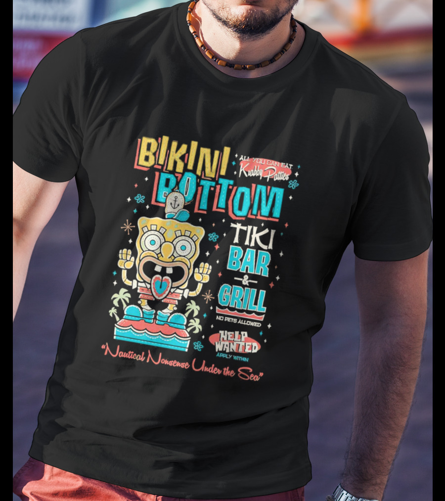 Bikini Bottom Tiki Bar And Grill Nautical Nonsense Under The Sea Help Wanted SpongeBob SquarePants Krabby Patties T-Shirt