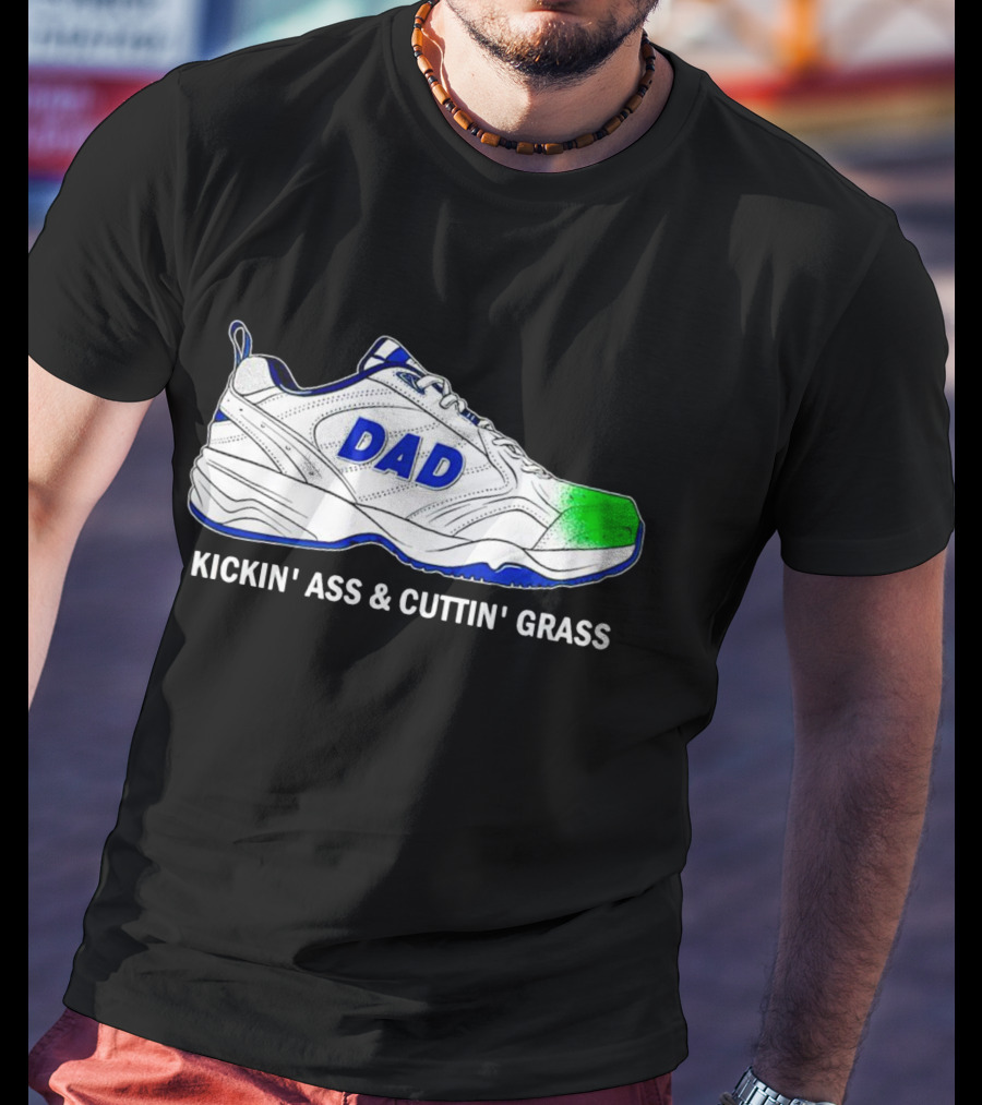 DAD Sneaker Kickin’ Ass And Cuttin’ Grass T-Shirt