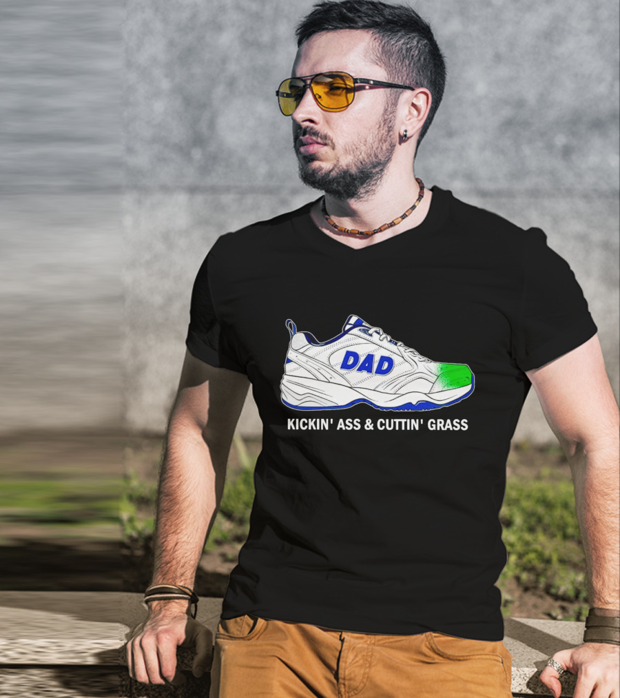 DAD Sneaker Kickin’ Ass And Cuttin’ Grass T-Shirt