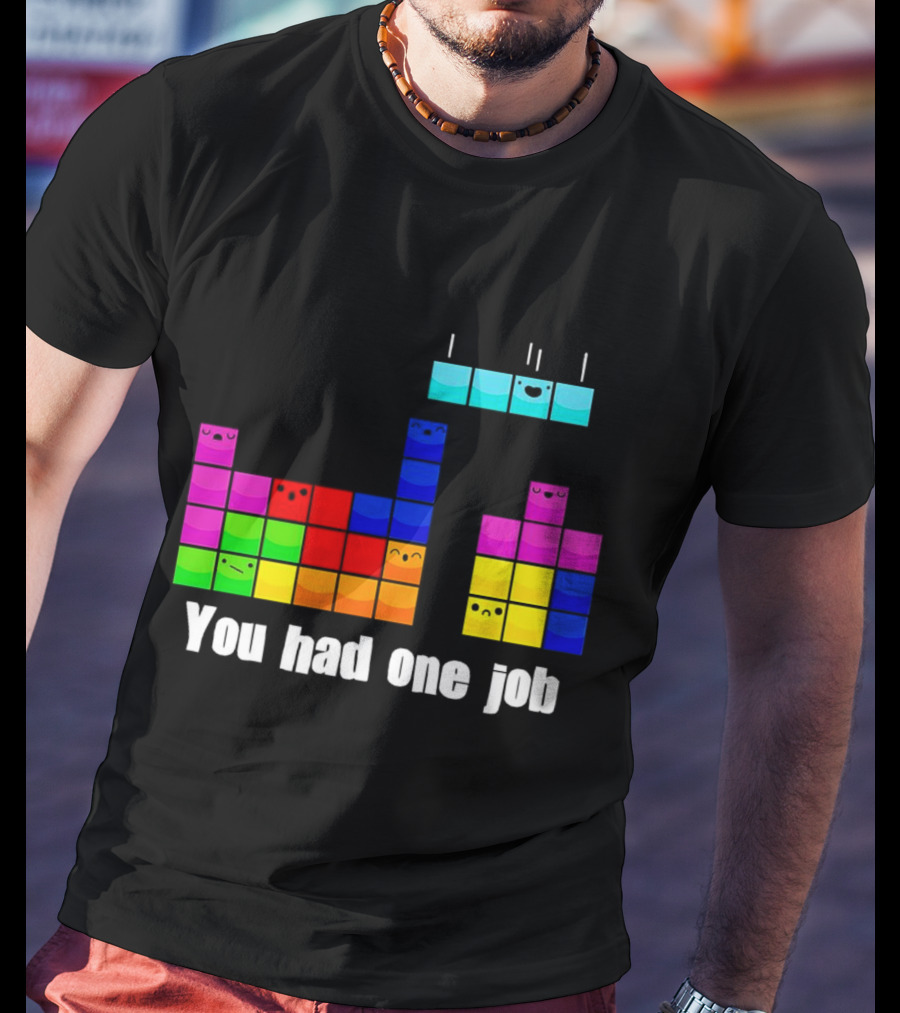 Tetris Blocks You Had One Job Game Humor T-Shirt