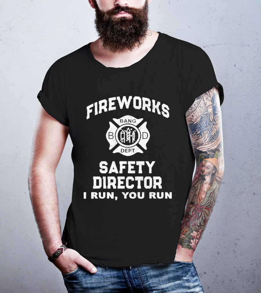 Fireworks Safety Director Bang Dept I Run You Run T-Shirt