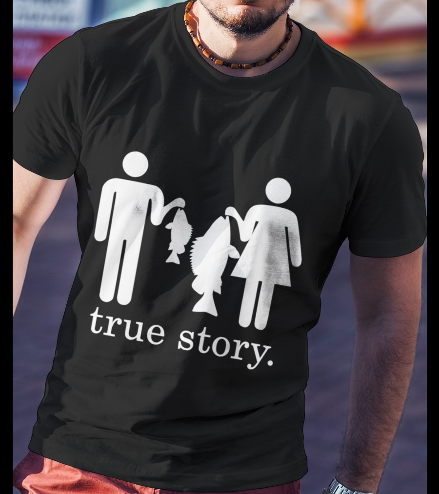 True Story Fishing Gifts I Love T-Shirt
