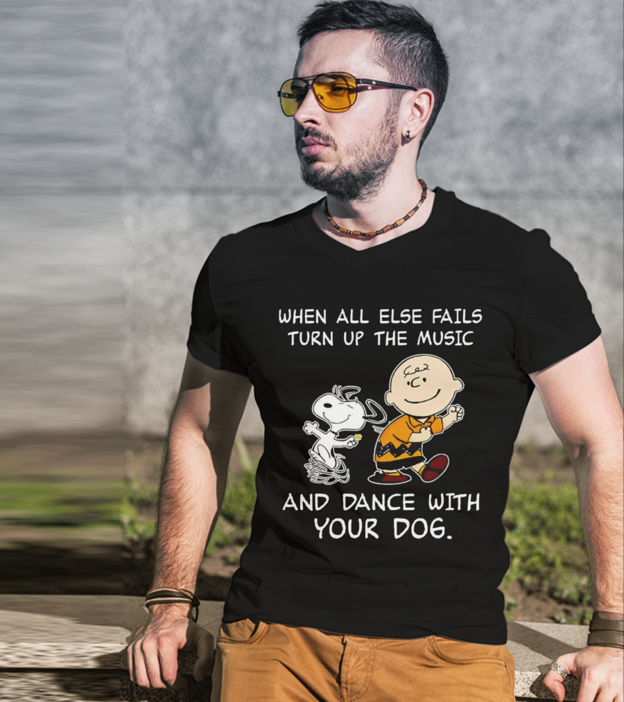 When All Else Fails Turn Up The Music And Dance With Your Dog Snoopy T-Shirt