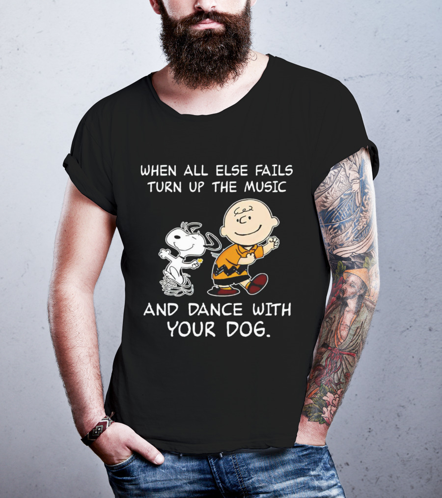 When All Else Fails Turn Up The Music And Dance With Your Dog Snoopy T-Shirt