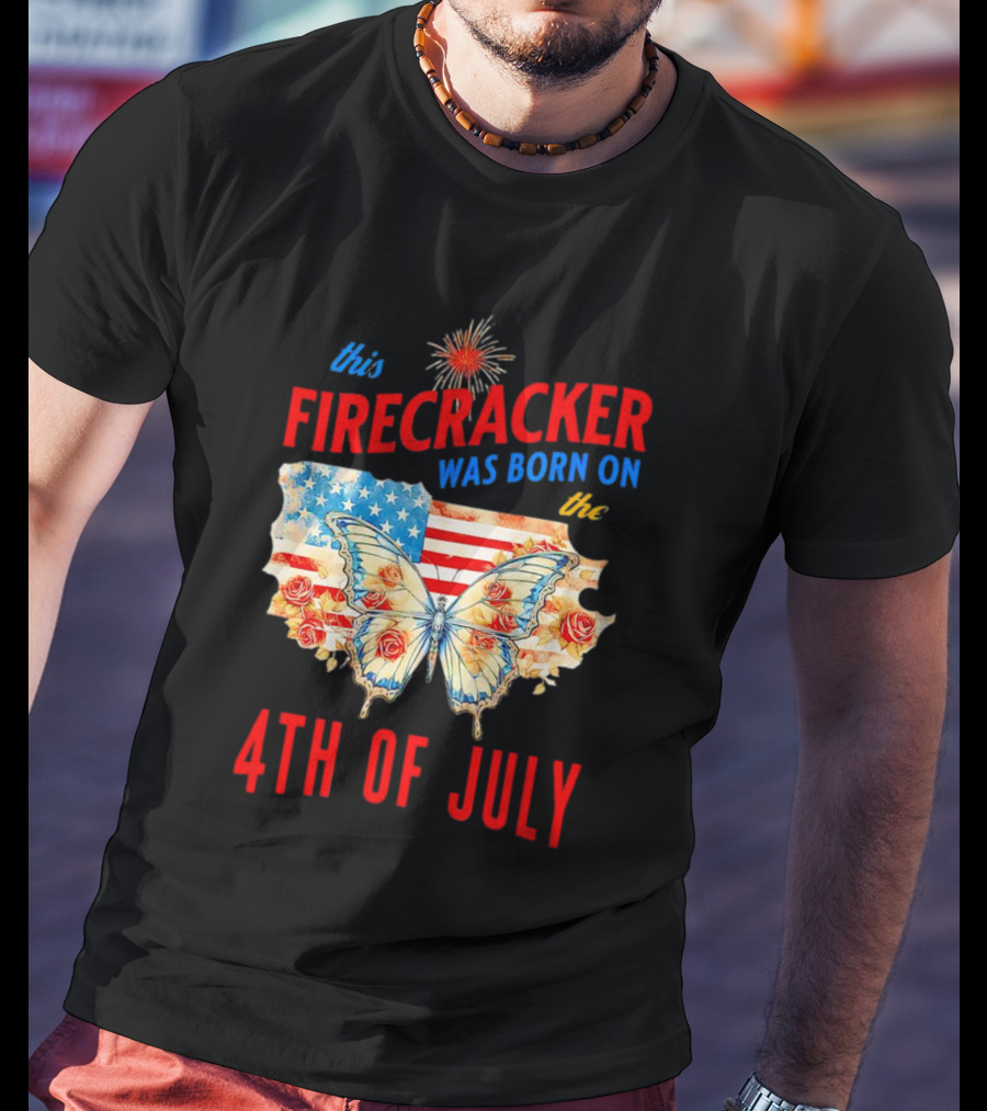 This Firecracker Was Born On The Fourth Of July With American Flag Butterfly And Roses T-Shirt