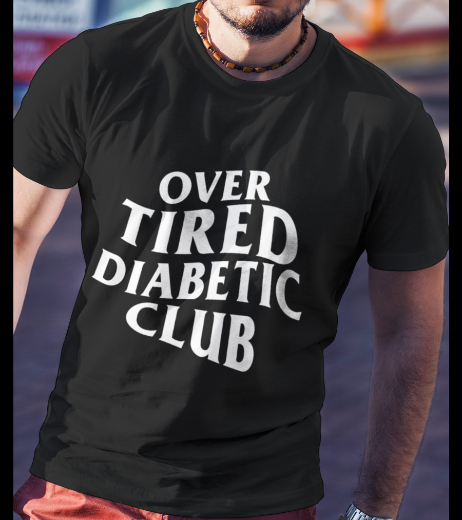 Over Tired Diabetic Club T-Shirt