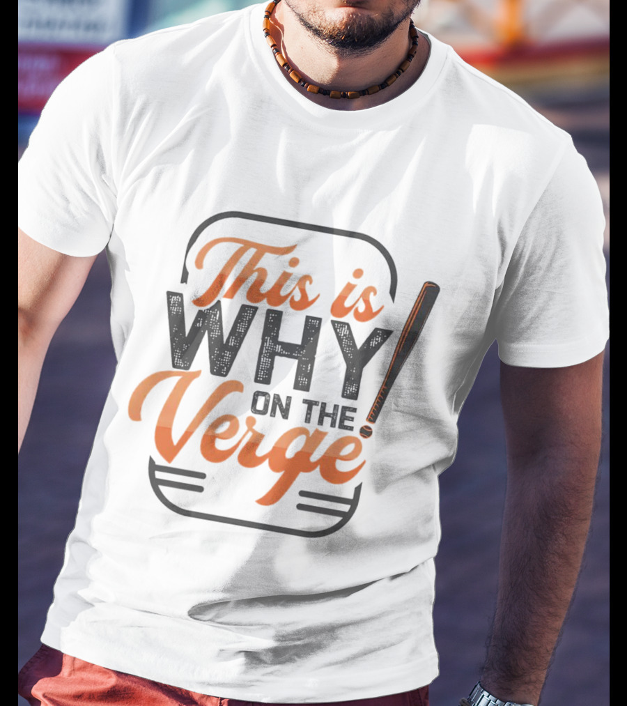 This Is Why On The Verge Baseball Bat T-Shirt