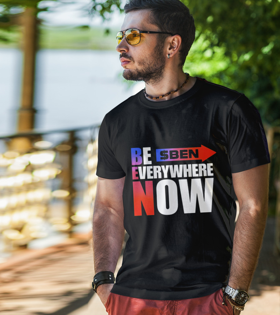 BE $BEN Everywhere Now T-Shirt
