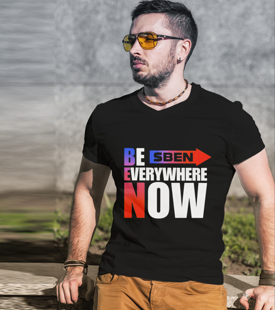 BE $BEN Everywhere Now T-Shirt