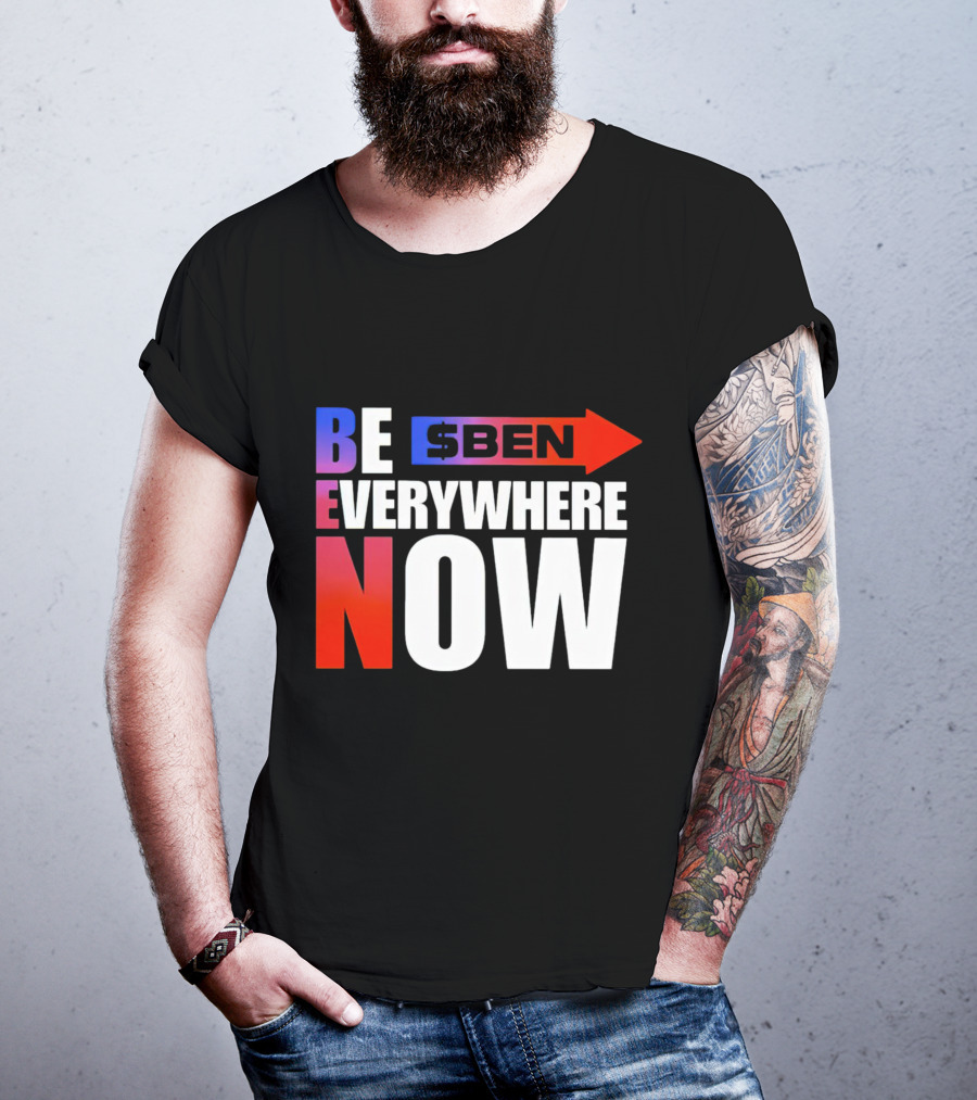 BE $BEN Everywhere Now T-Shirt