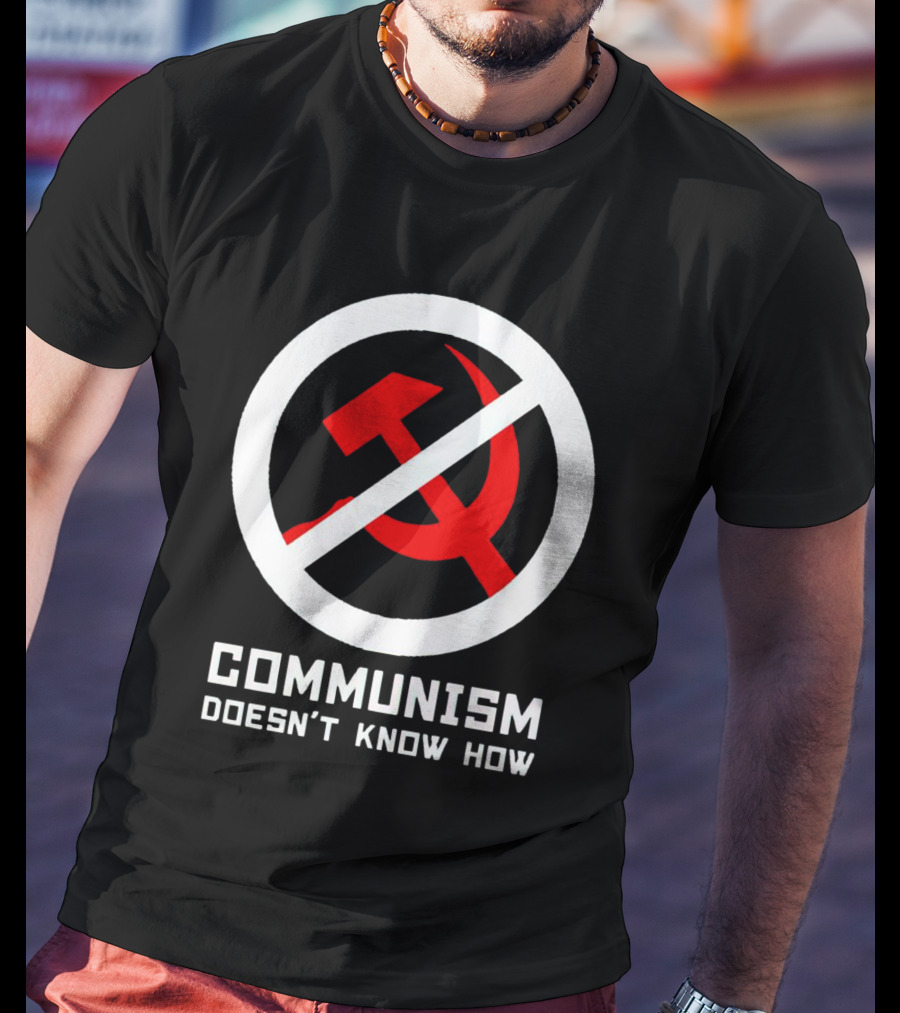 Communism Doesn’t Know How Symbol With Prohibition Circle And Hammer And Sickle T-Shirt