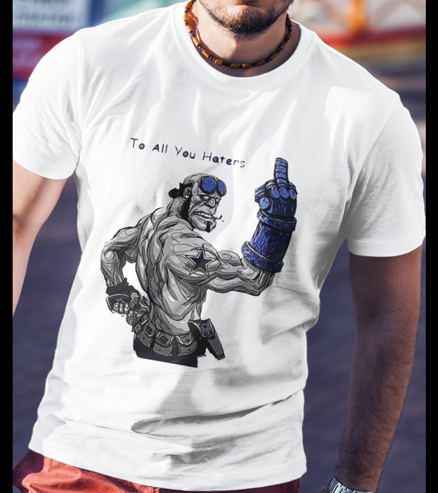 Dallas Cowboys To All You Haters Biker Gesture T-Shirt