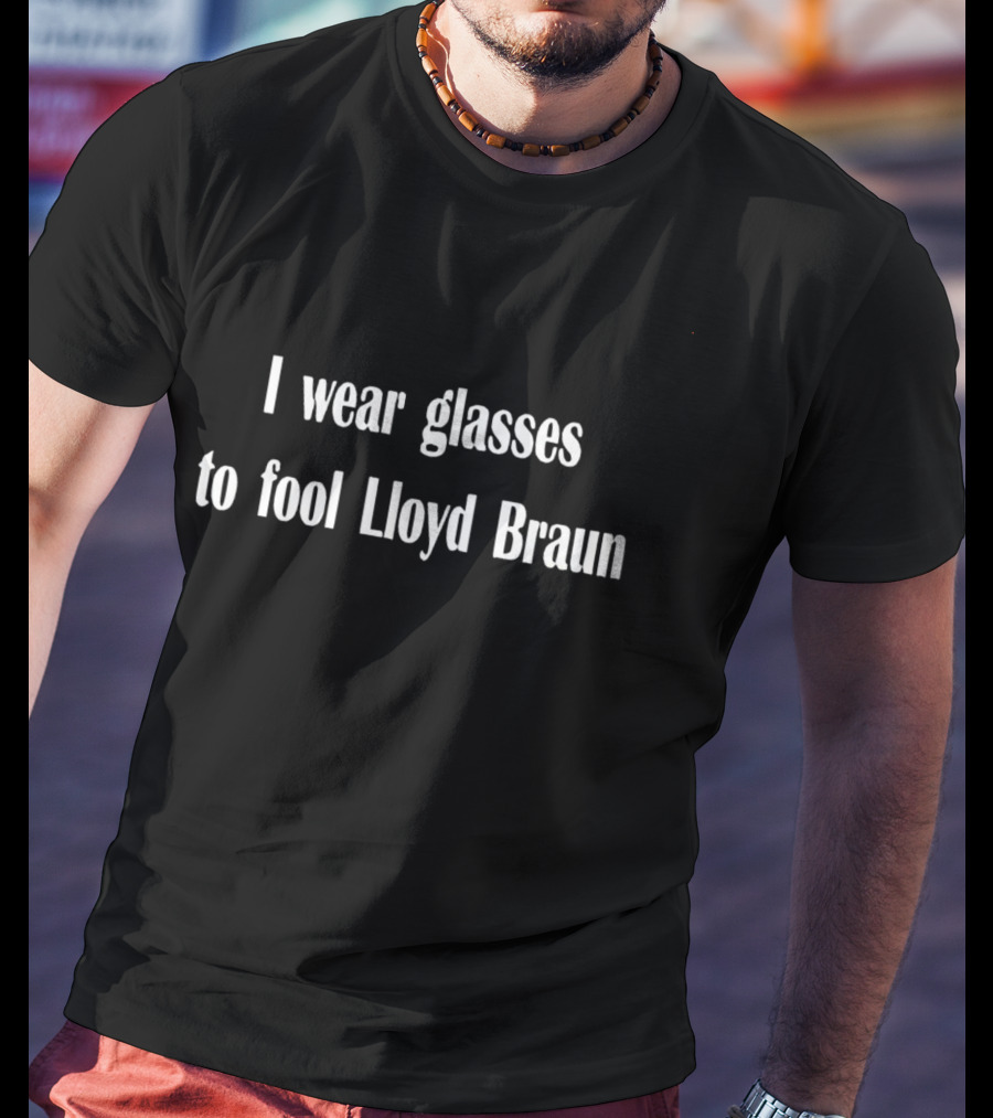 I Wear Glasses To Fool Lloyd Braun Seinfeld Reference T-Shirt