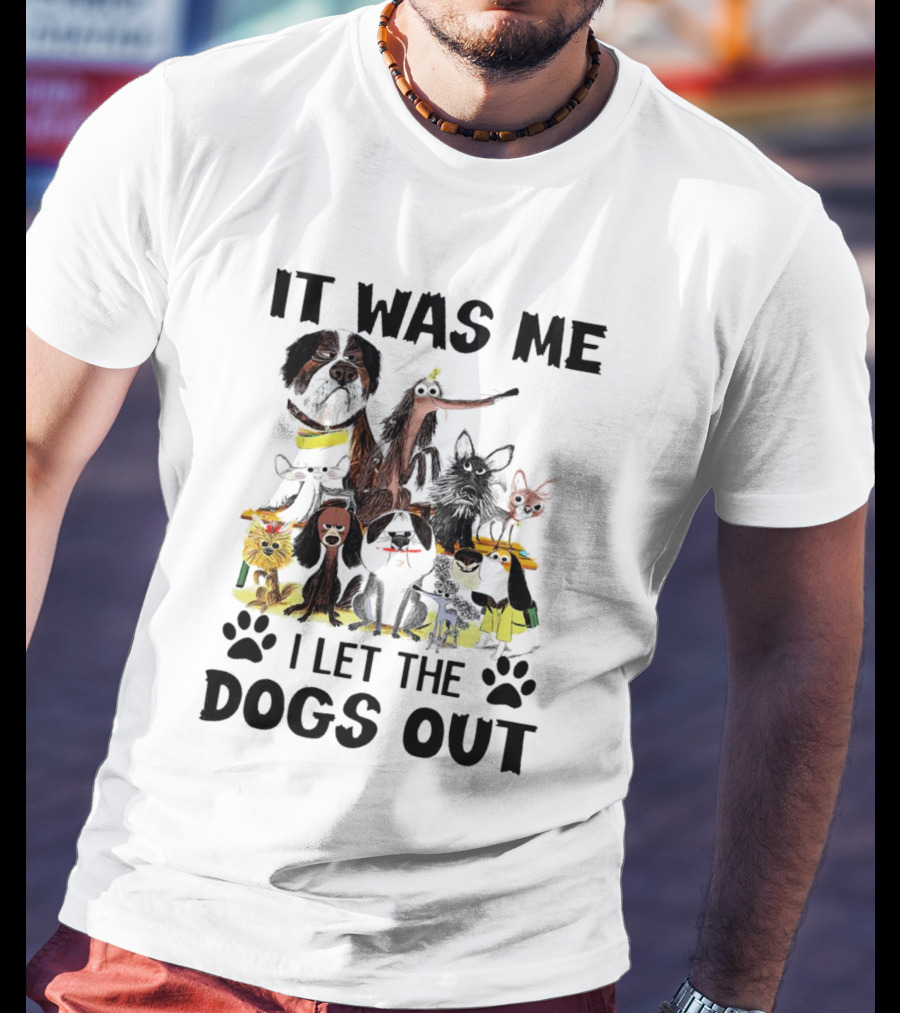 It Was Me I Let The Dogs Out Playful Dog Cartoon Collection T-Shirt