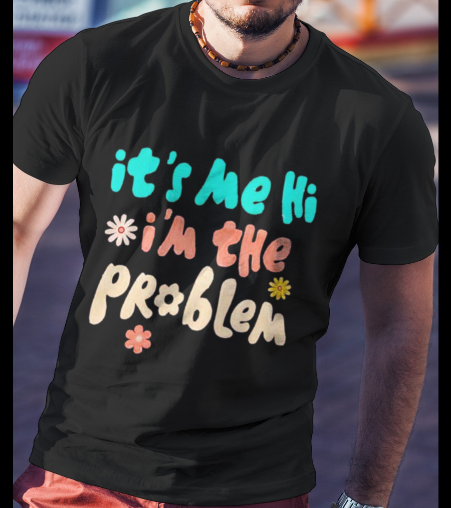 It's Me Hi I'm The Problem Retro Flowers T-Shirt