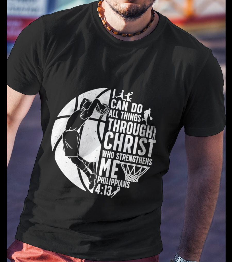 I Can Do All Things Through Christ Who Strengthens Me Philippians 4:13 Basketball Dunk T-Shirt