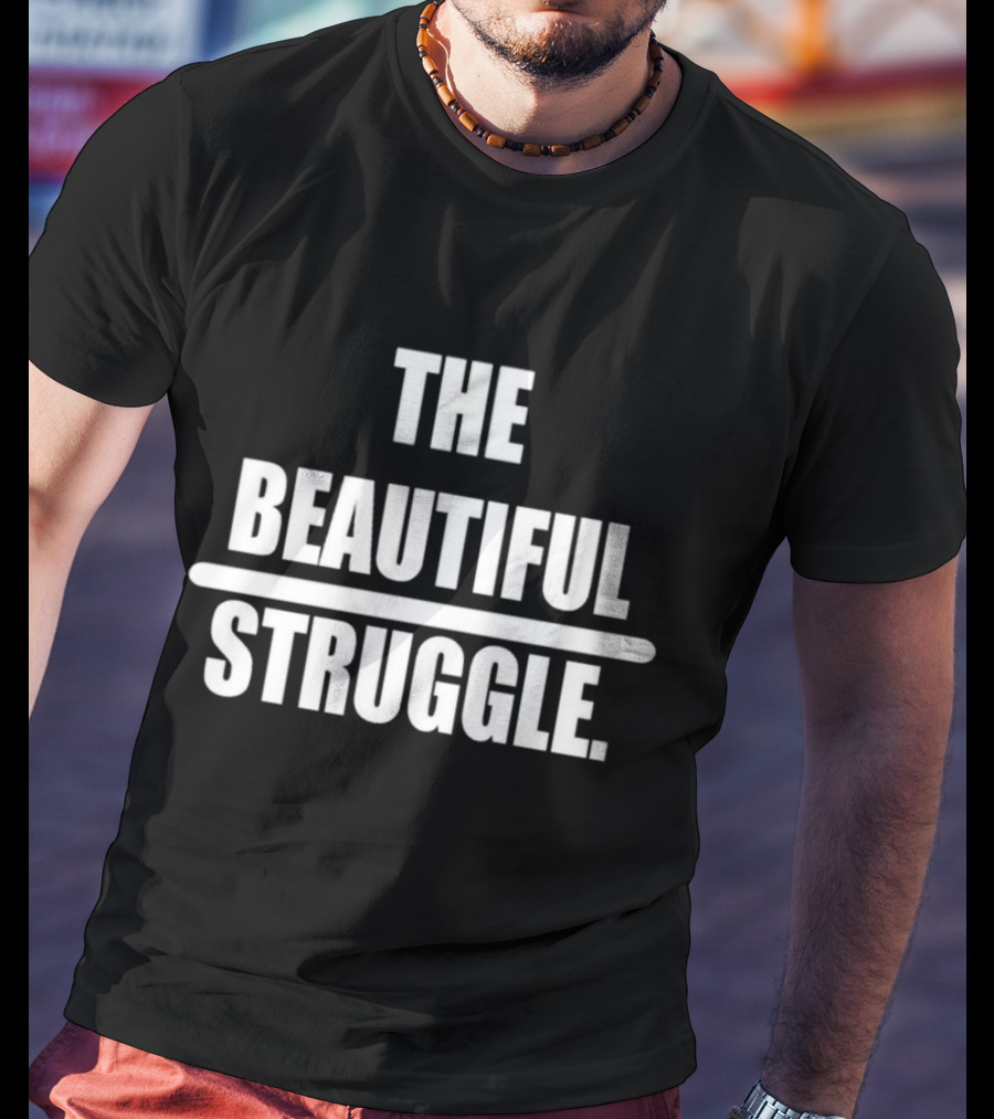 The Beautiful Struggle T-Shirt