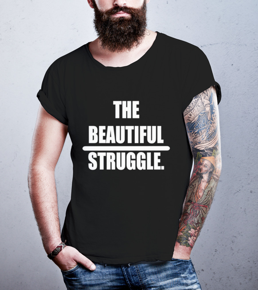 The Beautiful Struggle T-Shirt