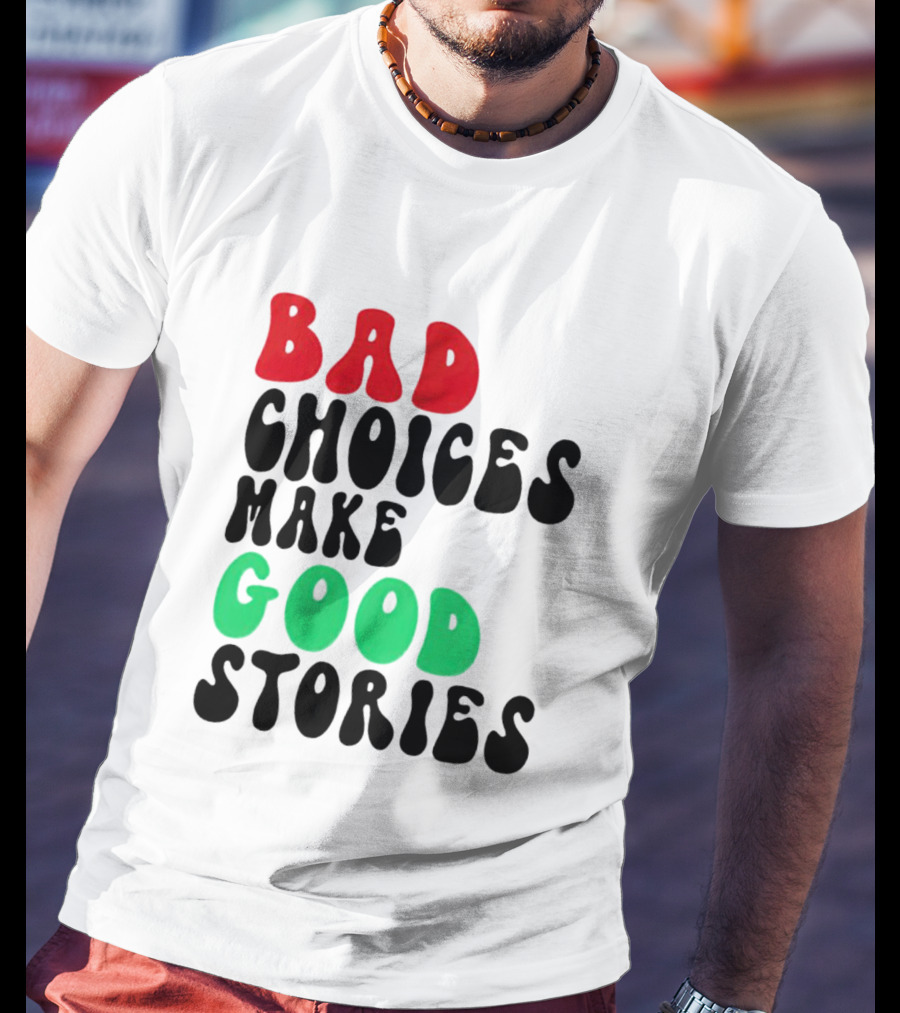 Bad Choices Make Good Stories Retro Style Text In Red And Green T-Shirt