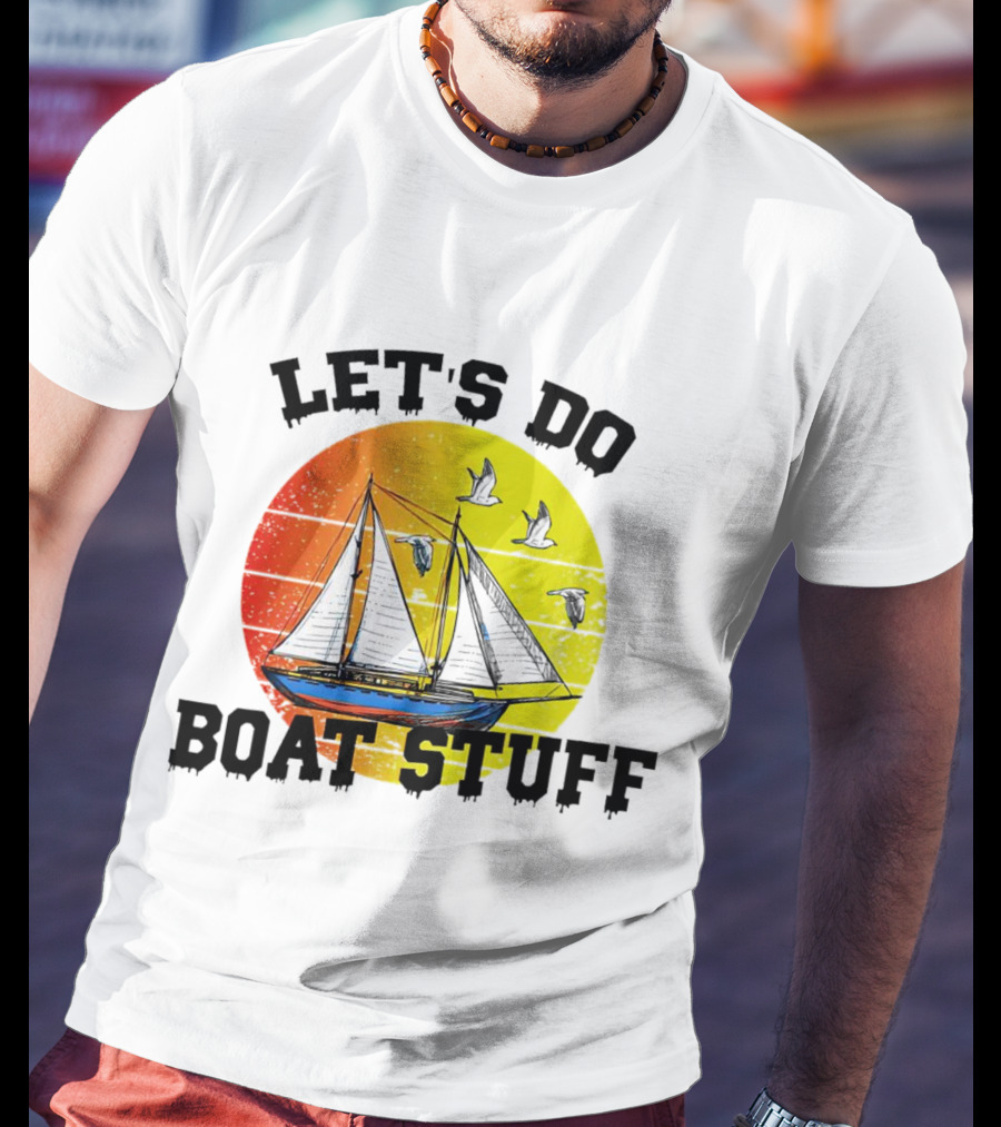 LET'S DO BOAT STUFF Retro Sailing With Seagulls And Sunset T-Shirt
