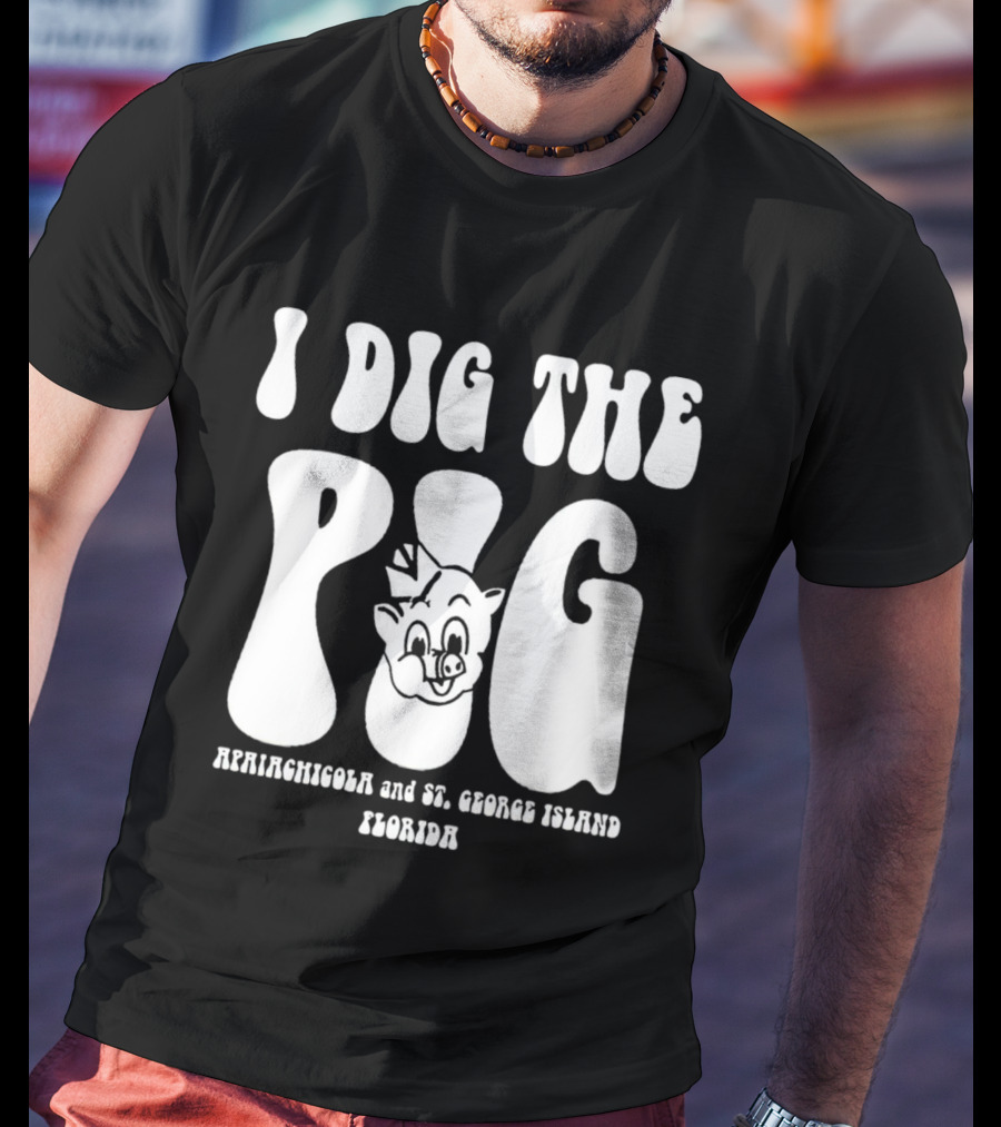 I Dig The Pig Apalachicola And St. George Island Florida Piggly Wiggly T-Shirt