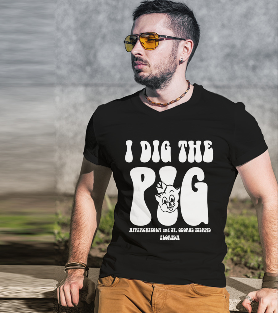 I Dig The Pig Apalachicola And St. George Island Florida Piggly Wiggly T-Shirt