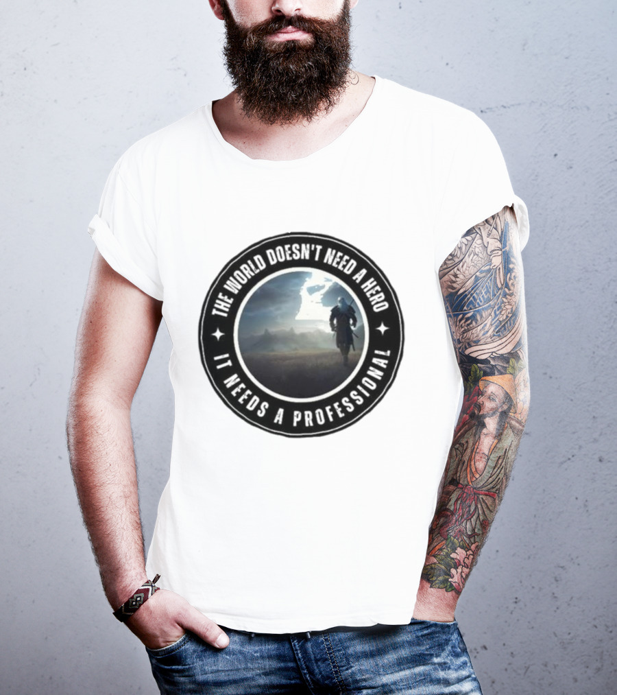 The World Doesn't Need A Hero It Needs A Professional The Witcher Wolf Roams The Land T-Shirt