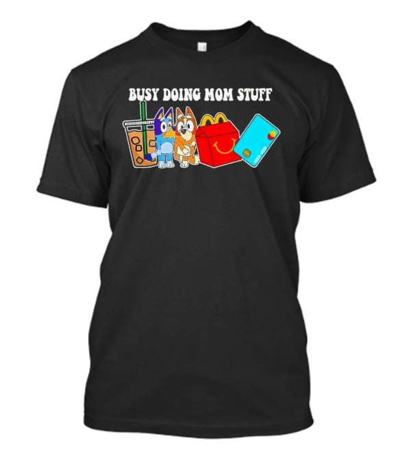 Busy Doing Mom Stuff Bluye McDonald's Snack Animals Coffee Card T-Shirt
