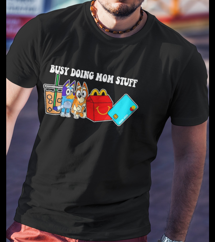 Busy Doing Mom Stuff Bluye McDonald's Snack Animals Coffee Card T-Shirt