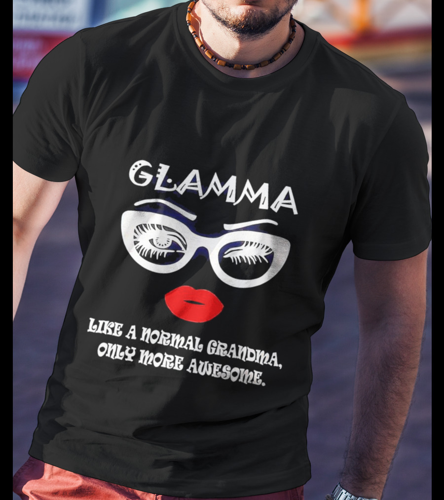 GLAMMA Like A Normal Grandma Only More Awesome Red Lips White Glasses T-Shirt