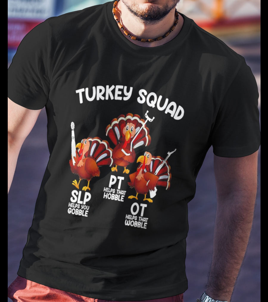 Turkey Squad SLP Helps You Gobble PT Helps That Hobble OT Helps That Wobble T-Shirt