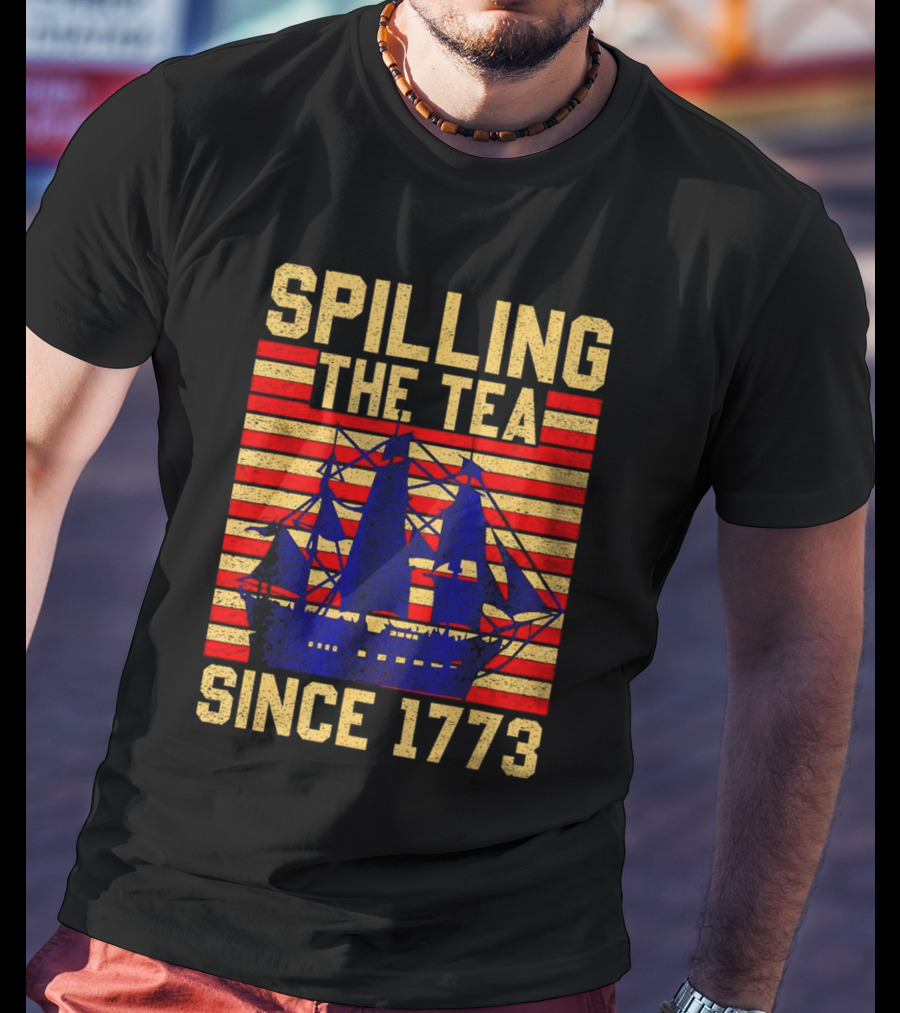 SPILLING THE TEA SINCE 1773 T-Shirt