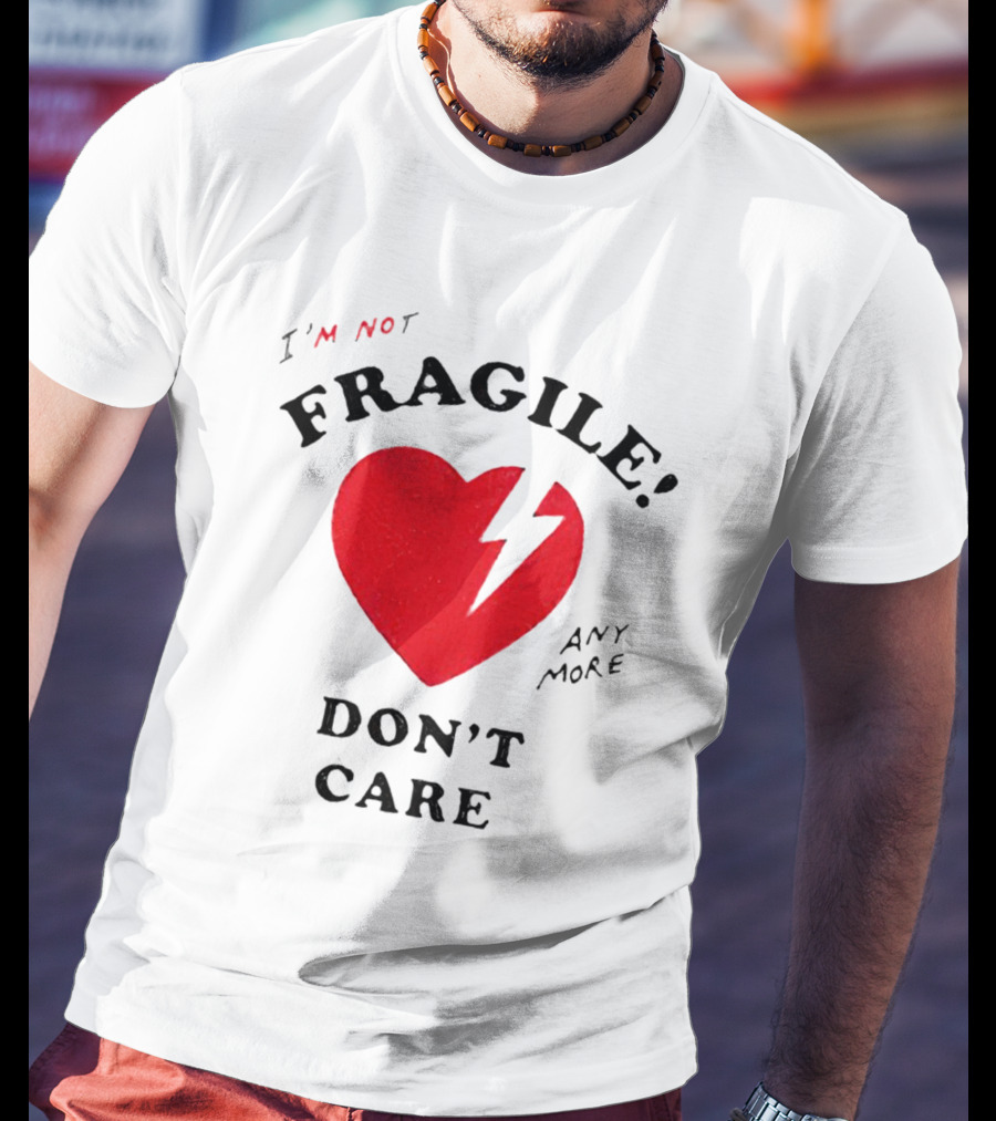 I’m Not Fragile Anymore Don’t Care Broken Heart T-Shirt