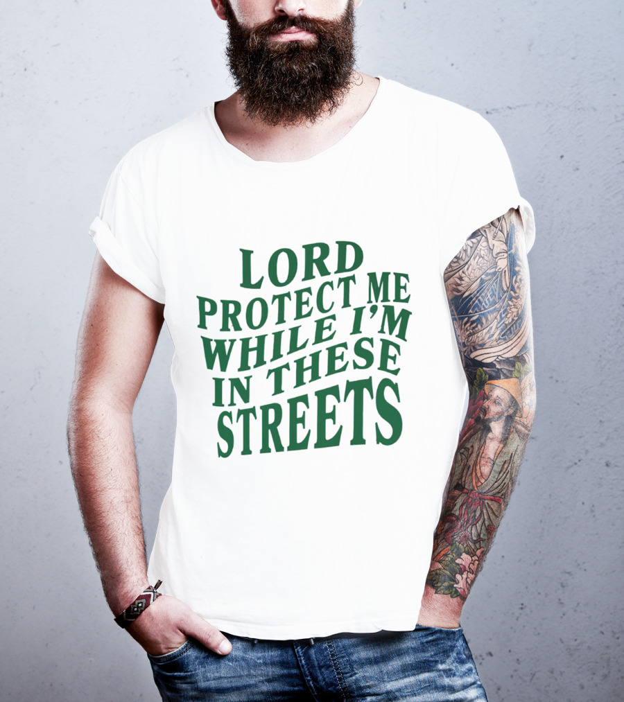 Lord Protect Me While I'm In These Streets Urban Prayer T-Shirt