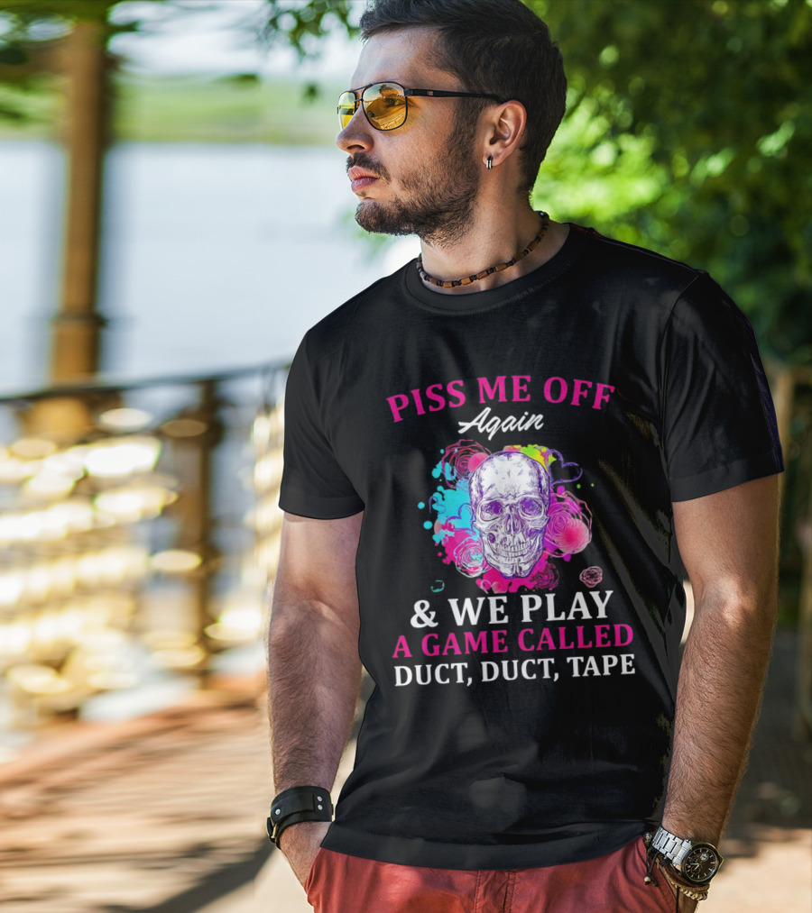 Piss Me Off Again And We Play A Game Called Duct Duct Tape Skull Colorful Background T-Shirt