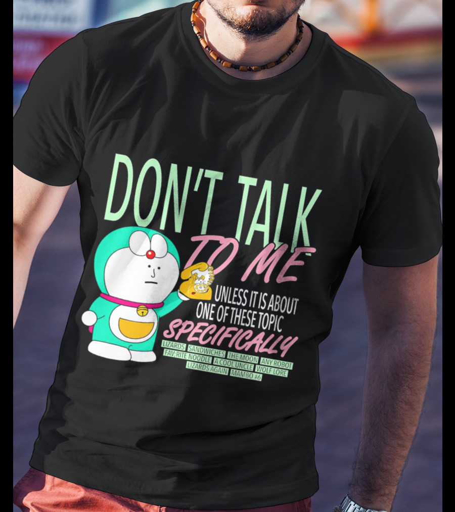 Don't Talk To ME Unless It Is About One Of These Topic Specifically Lizards Sandwiches The Moon Any Robot Favorite Noodle A Cool Uncle Wolf Lore Lizards Again Mambo #6 T-Shirt